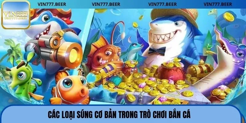 Các loại súng cơ bản trong trò chơi bắn cá
