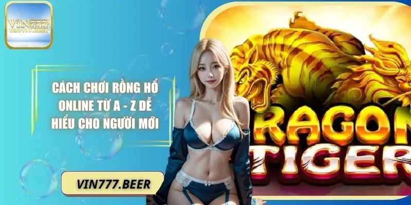 Cách chơi Rồng Hổ