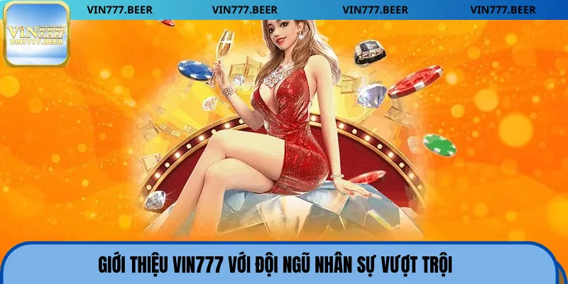 Giới thiệu Vin777 với đội ngũ nhân sự vượt trội