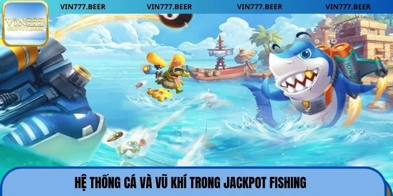 Hệ thống cá và vũ khí trong Jackpot Fishing