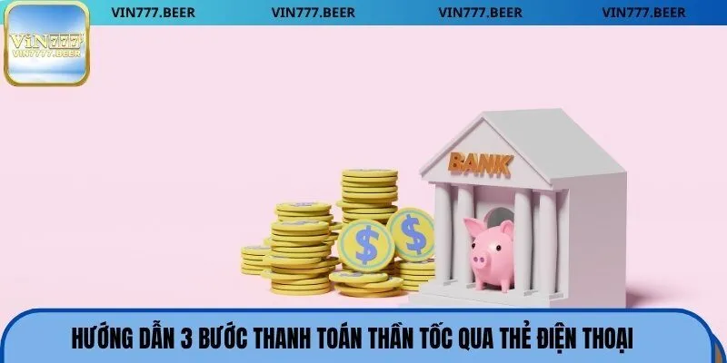 Hướng dẫn 3 bước thanh toán thần tốc qua thẻ điện thoại