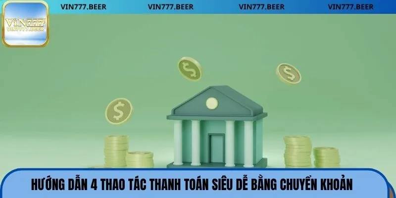 Hướng dẫn 4 thao tác thanh toán siêu dễ bằng chuyển khoản