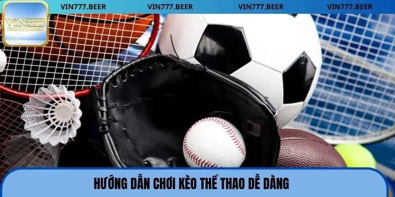 Hướng dẫn chơi kèo thể thao dễ dàng