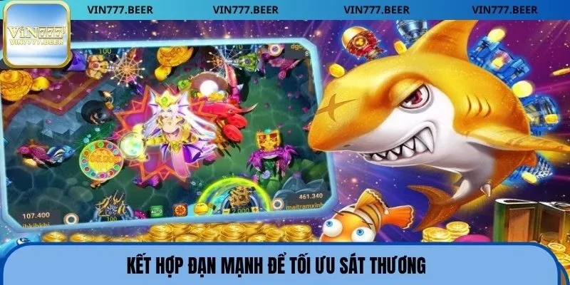 Kết hợp đạn mạnh để tối ưu sát thương