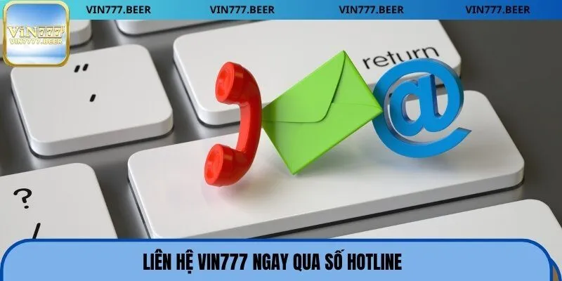 Liên hệ Vin777 ngay qua số hotline