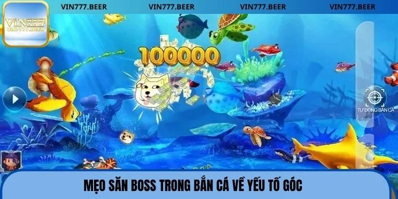 Mẹo săn boss trong bắn cá về yếu tố góc