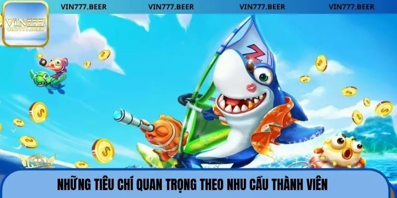 Những tiêu chí quan trọng theo nhu cầu thành viên