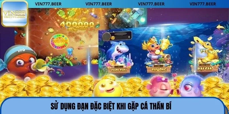 Sử dụng đạn đặc biệt khi gặp cá thần bí