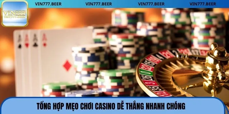 Tổng hợp mẹo chơi casino dễ thắng nhanh chóng
