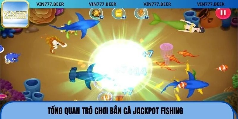 Tổng quan trò chơi bắn cá Jackpot Fishing