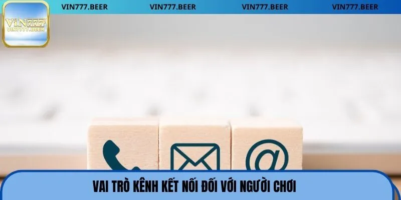 Vai trò kênh kết nối đối với người chơi